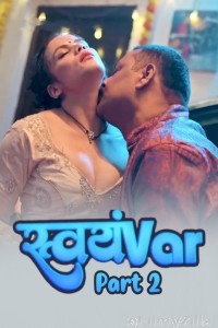 Svayamvar (2025) S01 Part 2 Hulchul Hindi Hot Web Series